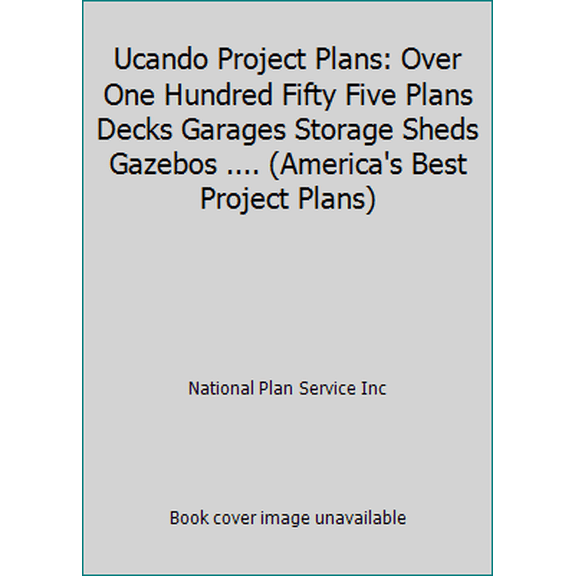 Pre-Owned Ucando Project Plans: Over One Hundred Fifty Five Plans Decks Garages Storage Sheds Gazebos .... (America's Best Project Plans) (Paperback) 0934039305 9780934039307