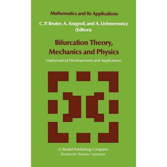 Mathematics and Its Applications Bifurcation Theory, Mechanics and Physics: Mathematical Developments and Applications, Book 11, (Hardcover)