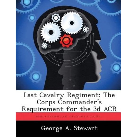 Last Cavalry Regiment: The Corps Commander's Requirement for the 3D Acr