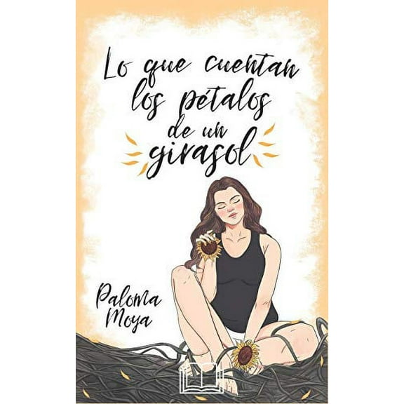 Lo que cuentan los ptalos de un girasol (Spanish Edition), 9781082093357, 1082093351, Paperback,