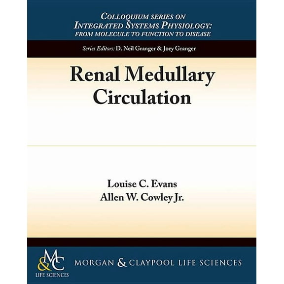 Colloquium Integrated Systems Physiology: From Molecule to Function to Disease: Renal Medullary Circulation (Paperback)