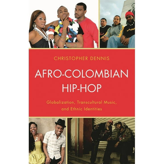 Afro-Colombian Hip-Hop: Globalization, Transcultural Music, and Ethnic Identities, (Hardcover)