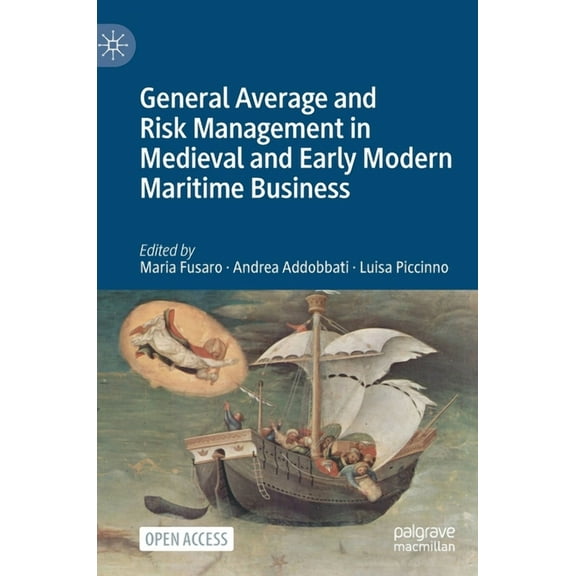 General Average and Risk Management in Medieval and Early Modern Maritime Business, (Hardcover)