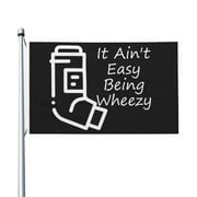 It Ain't Easy Being Wheezy Asthma Awareness Garden Flags 3 x 5 Foot Polyester Flag Double Sided Banner with Metal Grommets for Yard Home Decoration Patriotic Sports Events Parades