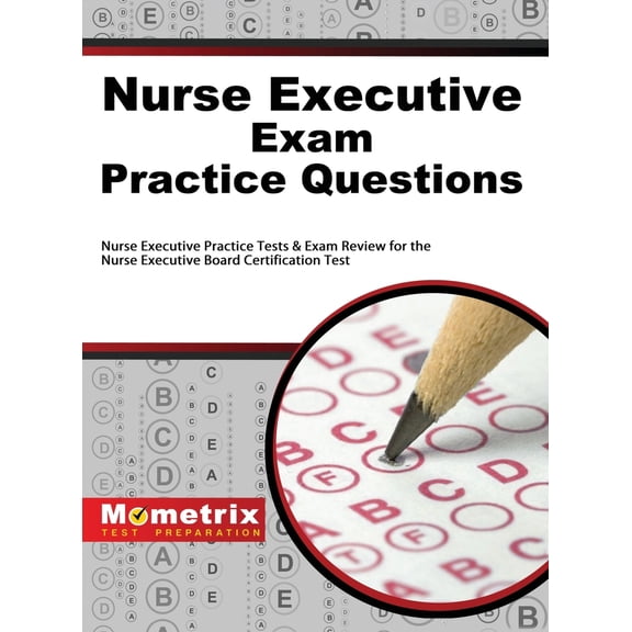 Pre-Owned Nurse Executive Exam Practice Questions: Nurse Executive Practice Tests & Exam Review for the Nurse Executive Board Certification Test (Hardcover) 1516708156 9781516708154