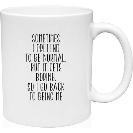 

Coffee Mug Pretend to Be Normal But it Gets Boring Funny Unique Personality White Coffee Mug Funny Gift Cup