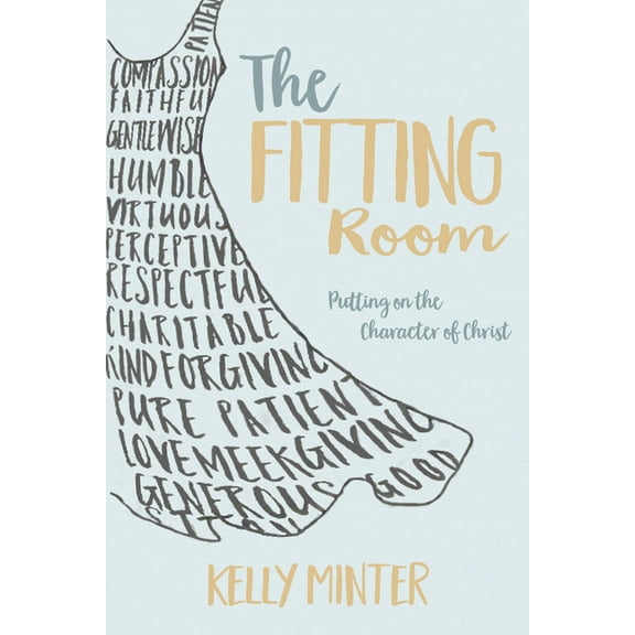The Fitting Room : Putting On the Character of Christ (Paperback)