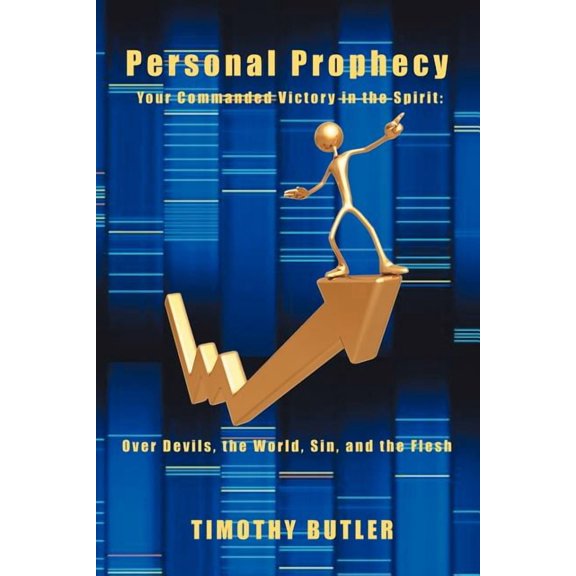 Personal Prophecy : Your Commanded Victory in the Spirit-over Devils, the World, Sin, and the Flesh
