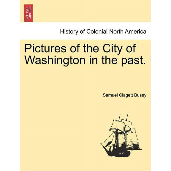Pictures of the City of Washington in the Past. (Paperback)