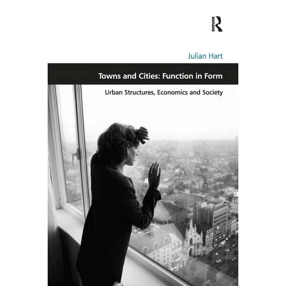 Design and the Built Environment Towns and Cities: Function in Form: Urban Structures, Economics and Society, (Paperback)