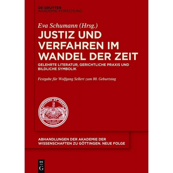 Abhandlungen der Akademie der Wissenscha Justiz Und Verfahren Im Wandel Der Zeit: Gelehrte Literatur, Gerichtliche PRAXIS Und Bildliche Symbolik, Book 44, (Hardcover)