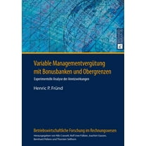 Betriebswirtschaftliche Forschung Im Rechnungswesen: Variable Managementverguetung mit Bonusbanken und Obergrenzen: Experimentelle Analyse der Anreizwirkungen (Hardcover)