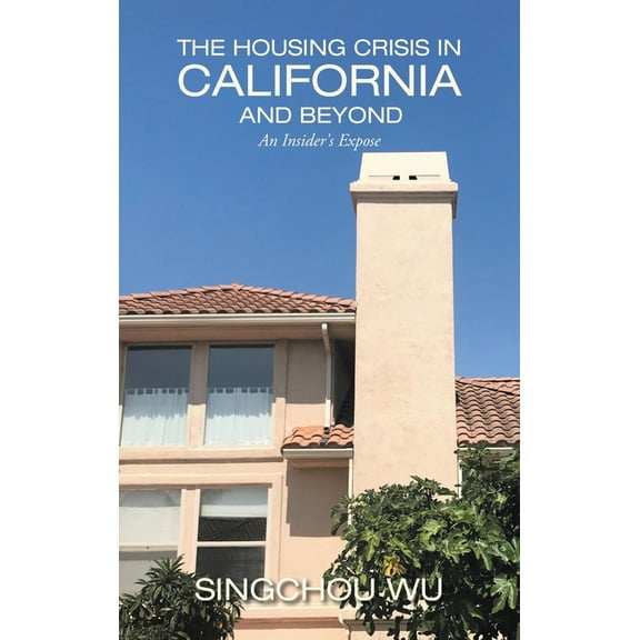The Housing Crisis in California and Beyond: An Insider's Expose, (Hardcover)