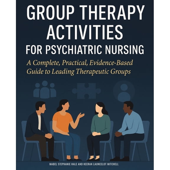 Group Therapy Activities for Psychiatric Nursing: A Complete, Practical, Evidence-Based Guide to Leading Therapeutic Gro, (Paperback)