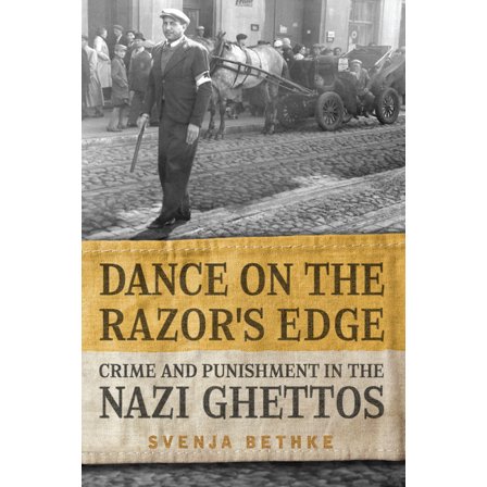 German and European Studies: Dance on the Razor's Edge: Crime and Punishment in the Nazi Ghettos (Hardcover)