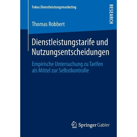 Fokus Dienstleistungsmarketing Dienstleistungstarife Und Nutzungsentscheidungen: Empirische Untersuchung Zu Tarifen ALS Mittel Zur Selbstkontrolle, (Paperback)
