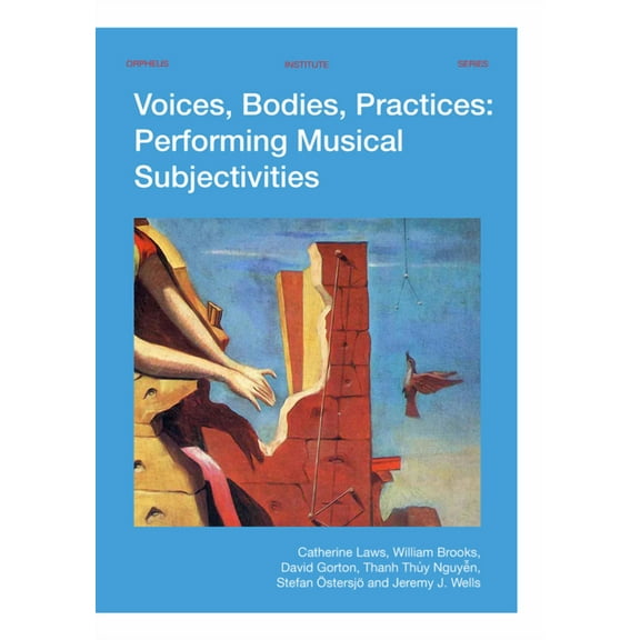 Orpheus Institute Voices, Bodies, Practices: Performing Musical Subjectivities, (Paperback)