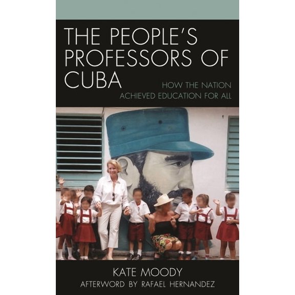 Lexington Studies on Cuba The People's Professors of Cuba: How the Nation Achieved Education for All, (Hardcover)