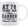 thumbnail image 2 of 74th Birthday Gifts for Men Women - AT 74 Years Old I Have Earned The Right To Do Whatever I Want Mug - 74 Birthday Gift for Dad Mom Husband Wife Brother Sister Uncle Grandpa Friend - 11 oz Coffee Mug, 2 of 7