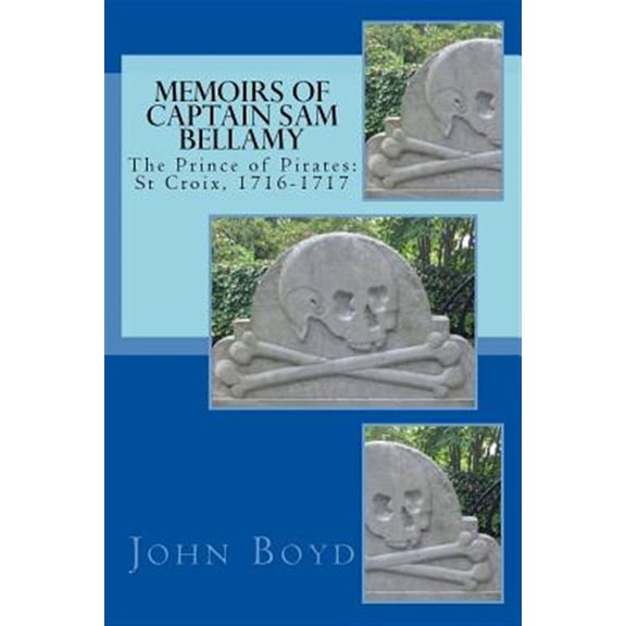 Pre-Owned Memoirs of Captain Sam Bellamy : The Prince of Pirates: St Croix, 1716-1717