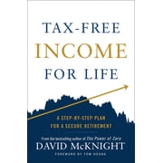 Tax-Free Income for Life: A Step-By-Step Plan for a Secure Retirement, (Hardcover)