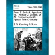 Anna E. Bullock, Appellant, vs. Thomas O. Bullock, et al., Respondents} on Appeal from Chancery (Paperback)