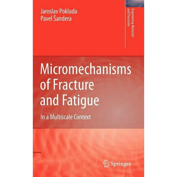 Engineering Materials and Processes Micromechanisms of Fracture and Fatigue: In a Multiscale Context, (Hardcover)