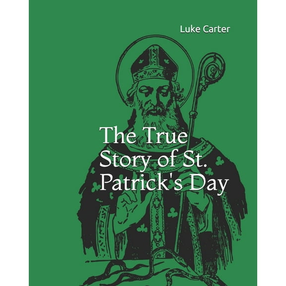 The True Story of St. Patrick's Day