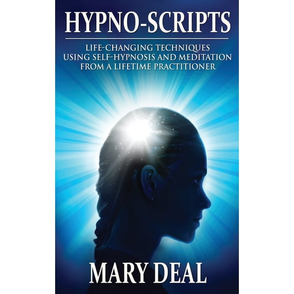 Hypno-Scripts: Life-Changing Techniques Using Self-Hypnosis And Meditation From A Lifetime Practitioner, (Paperback)