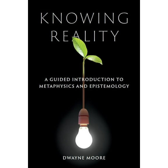Knowing Reality: A Guided Introduction to Metaphysics and Epistemology, (Paperback)