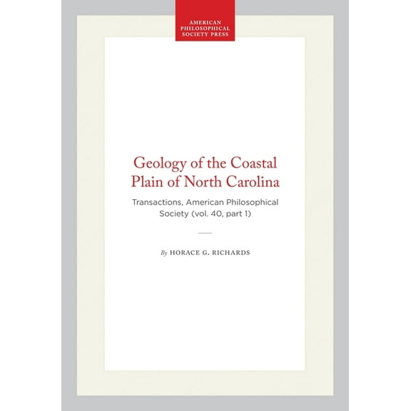 Transactions of the American Philosophic Geology of the Coastal Plain of North Carolina: Transactions, American Philosophical Society (Vol. 40, Part 1), Book 325, (Hardcover)