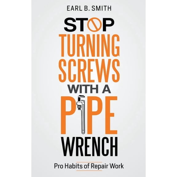 1 Stop Turning Screws With A pipe Wrench, (Paperback)