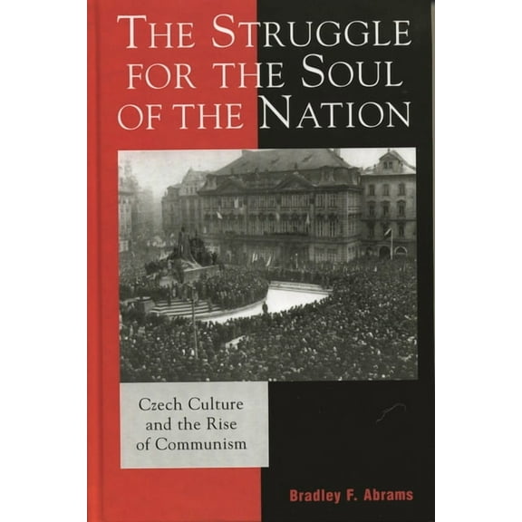 Harvard Cold War Studies Book Struggle for the Soul of the Nation: Czech Culture and the Rise of Communism, (Hardcover)