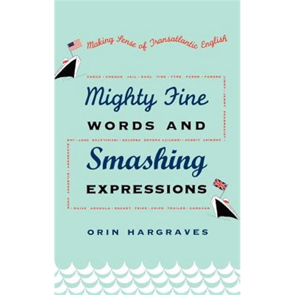 Pre-Owned Mighty Fine Words and Smashing Expressions: Making Sense of Transatlantic English, (Hardcover)