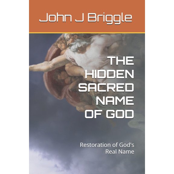 The Hidden Sacred Name of God: Restoration of God's Real Name, (Paperback)