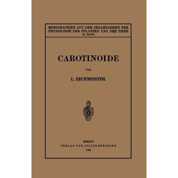 Monographien Aus Dem Gesamtgebiet der Ph Carotinoide: Ein Biochemischer Bericht Ãber Pflanzliche Und Tierische Polyenfarbstoffe, Book 31, (Paperback)
