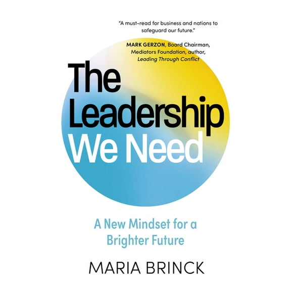 The Leadership We Need: A New Mindset for a Brighter Future, (Hardcover)