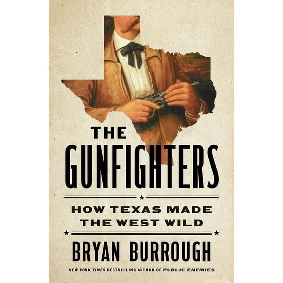The Gunfighters: How Texas Made the West Wild, (Hardcover)
