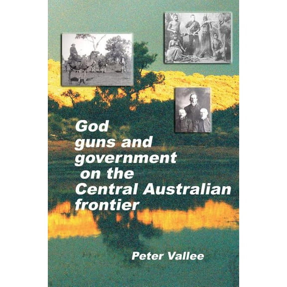 God, Guns And Government On The Central Australian Frontier: Who Killed Ereminta? (Paperback)