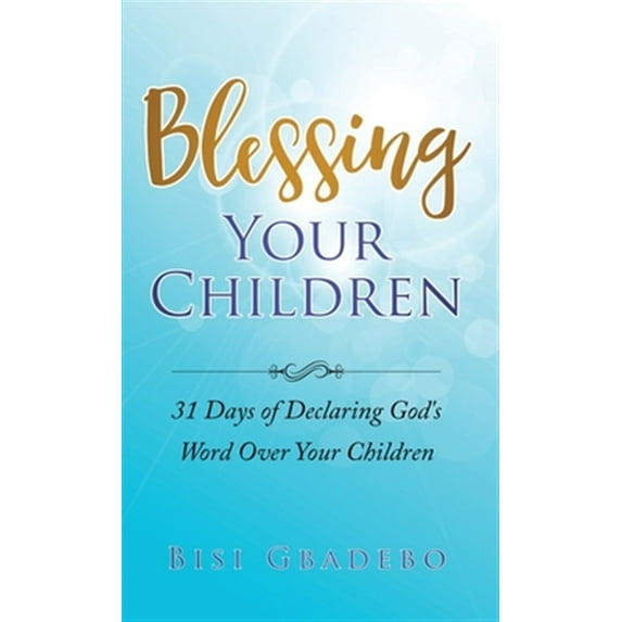 Pre-Owned Blessing Your Children: 31 Days of Declaring God's Word Over Your Children (Paperback) 1916231705 9781916231702