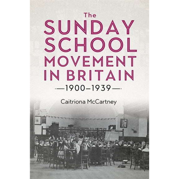Studies in Modern British Religious Hist The Sunday School Movement in Britain, 1900-1939, Book 46, (Hardcover)
