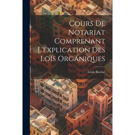 Cours De Notariat Comprenant L'explication Des Lois Organiques (Paperback)