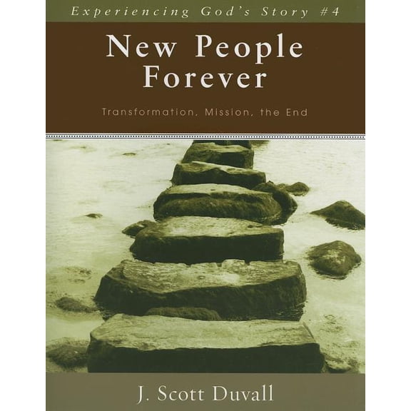 Experiencing God's Story: New People Forever: Transformation, Mission, the End (Paperback)