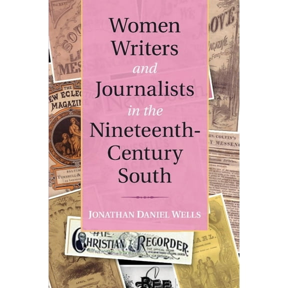 Cambridge Studies on the American South Women Writers and Journalists in the Nineteenth-Century South, (Paperback)