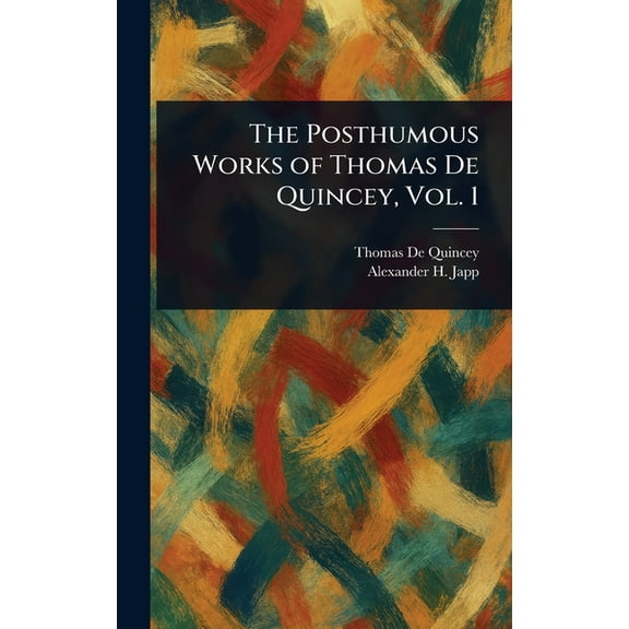 The Posthumous Works of Thomas De Quincey, Vol. 1, (Hardcover)