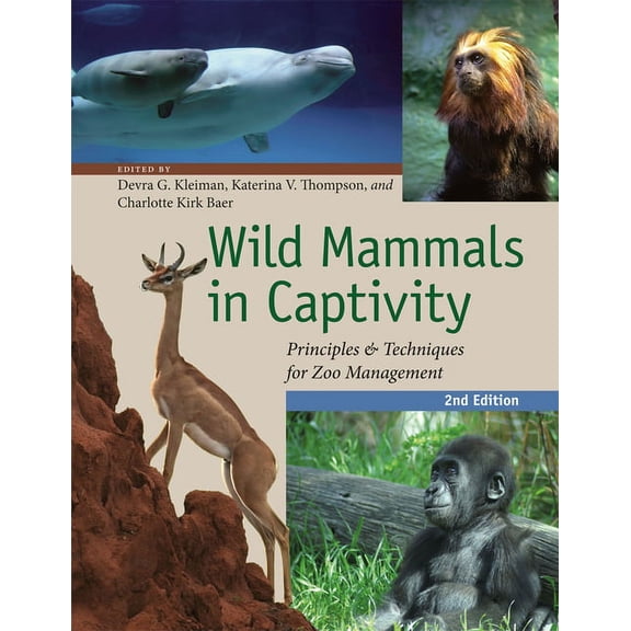 Wild Mammals in Captivity: Principles and Techniques for Zoo Management, Second Edition, (Paperback)