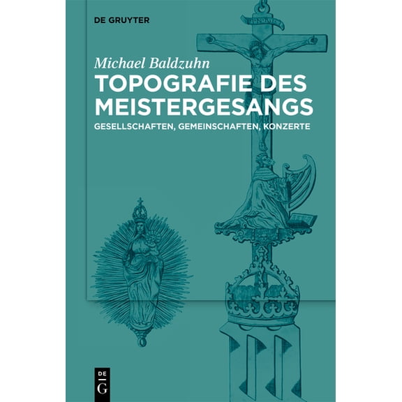 Topografie Des Meistergesangs: Gesellschaften, Gemeinschaften, Konzerte, (Hardcover)