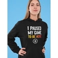 thumbnail image 2 of I Paused The Game To Be Here Women Hoodie, Female Large, 2 of 4