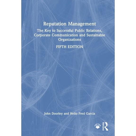 Reputation Management: The Key to Successful Public Relations, Corporate Communication and Sustainable Organizations, (Hardcover)
