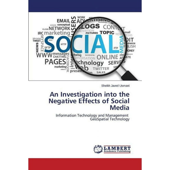 An Investigation into the Negative Effects of Social Media (Paperback)